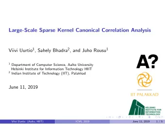 Large-Scale Sparse Kernel Canonical Correlation Analysis Viivi Uurtio 1 , Sahely Bhadra 2 , and