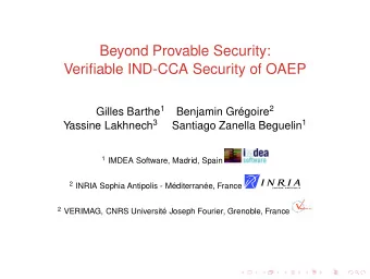 Beyond Provable Security:  Verifiable IND-CCA Security of OAEP Gilles Barthe 1 Benjamin Grgoire 2