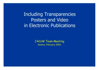 Including Transparencies  Posters and Video  in Electronic Publications  JACoW Team Meeting