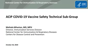 ACIP COVID-19 Vaccine Safety Technical Sub-Group  Melinda Wharton, MD, MPH  Director, Immunization