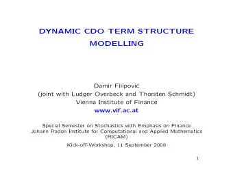 DYNAMIC CDO TERM STRUCTURE  MODELLING  Damir Filipovi  c  (joint with Ludger Overbeck and