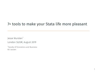 7+ tools to make your Stata life more pleasant Jesse Wursten 1  London SUGM, August 2019 1 Faculty