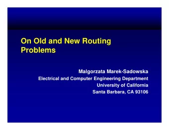 On Old and New Routing  Problems  Malgorzata Marek-Sadowska  Electrical and Computer Engineering