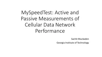 MySpeedTest: Active and  Passive Measurements of  Cellular Data Network  Performance  Sachit