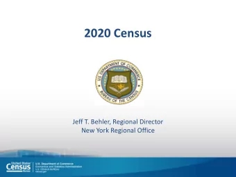2020 Census  Jeff T. Behler, Regional Director  New York Regional Office  About the U.S. Census