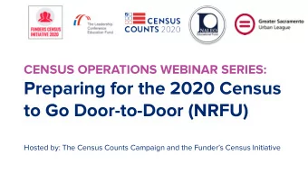 Preparing for the 2020 Census  to Go Door-to-Door (NRFU)  Hosted by: The Census Counts Campaign and