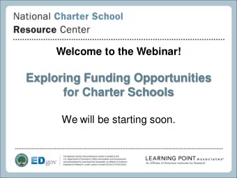 Exploring Funding Opportunities  for Charter Schools  We will be starting soon.  Exploring Funding