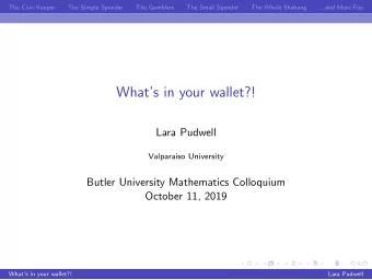 Whats in your wallet?!  Lara Pudwell  Valparaiso University  Butler University Mathematics