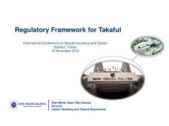 Regulatory Framework for Takaful  International Conference on Mutual Insurance and Takaful