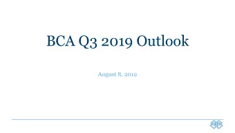 BCA Q3 2019 Outlook  August 8, 2019  Disclosures  Important Disclosures:  This information is for