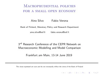 Macroprudential policies  for a small open economy  Aino Silvo  Fabio Verona  Bank of Finland,