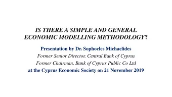 IS THERE A SIMPLE AND GENERAL ECONOMIC MODELLING METHODOLOGY ?  Presentation by Dr. Sophocles