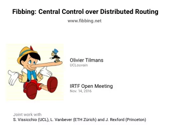 Fibbing: Central Control over Distributed Routing  www.fibbing.net  Olivier Tilmans  UCLouvain