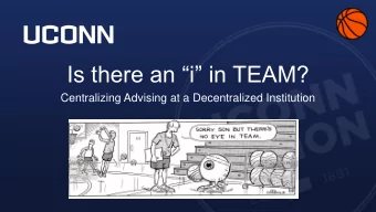 Is there an i in TEAM?  Centralizing Advising at a Decentralized Institution  The Line Up