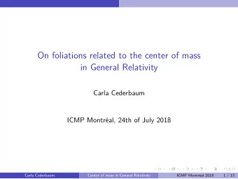 On foliations related to the center of mass  in General Relativity  Carla Cederbaum  ICMP Montr