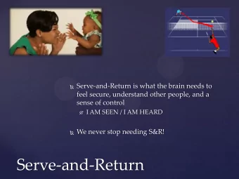 Serve-and-Return  Us Time  3-5 minutes of hard core Serve-and-Return  Scheduled: At a set