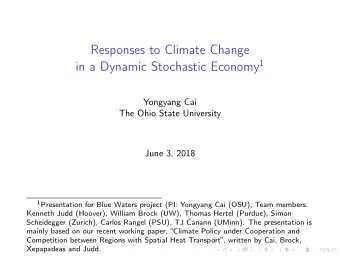 Responses to Climate Change in a Dynamic Stochastic Economy 1  Yongyang Cai  The Ohio State