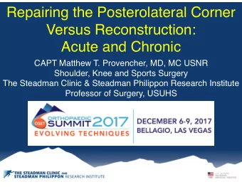 Repairing the Posterolateral Corner  Versus Reconstruction:  Acute and Chronic  CAPT Matthew T.