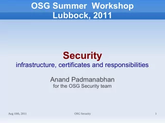 Security  infrastructure, certificates and responsibilities  Anand Padmanabhan  for the OSG