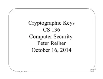 Cryptographic Keys  CS 136  Computer Security  Peter Reiher  October 16, 2014  Lecture 5  Page 1