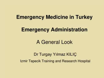 Emergency Medicine in Turkey  Emergency Administration A General Look Dr Turgay Ylmaz KILI