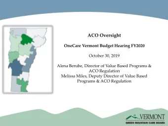 ACO Oversight  OneCare Vermont Budget Hearing FY2020  October 30, 2019  Alena Berube, Director of