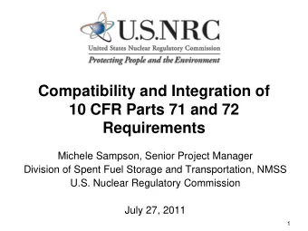 Compatibility and Integration of  10 CFR Parts 71 and 72  Requirements  Michele Sampson, Senior