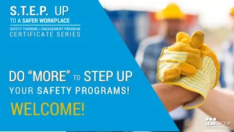 WELCOME!  S.T.E.P. UP  CERTIFICATE SERIES  Safety Training &amp; Engagement Program S.T.E.P.