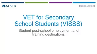 VET for Secondary  School Students (VfSSS)  Student post-school employment and  training