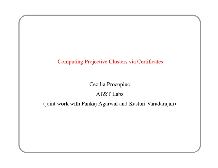 computing projective clusters via certificates cecilia