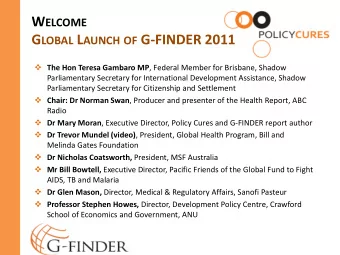 W ELCOME G LOBAL L AUNCH OF G-FINDER 2011  The Hon Teresa Gambaro MP , Federal Member for