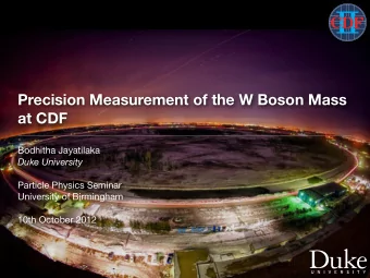 Precision Measurement of the W Boson Mass  at CDF  Bodhitha Jayatilaka  Duke University  Particle