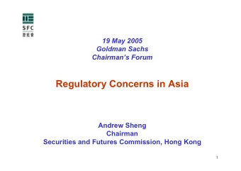 Regulatory Concerns in Asia  Andrew Sheng  Chairman  Securities and Futures Commission, Hong Kong