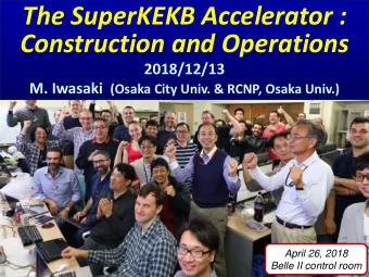The SuperKEKB Accelerator :  Construction and Operations  2018/12/13 M. Iwasaki (Osaka City Univ.