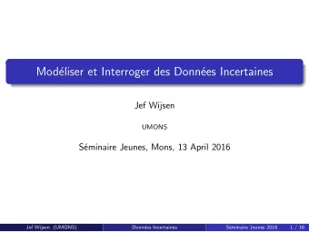 Mod  eliser et Interroger des Donn  ees Incertaines  Jef Wijsen  UMONS  S  eminaire Jeunes,