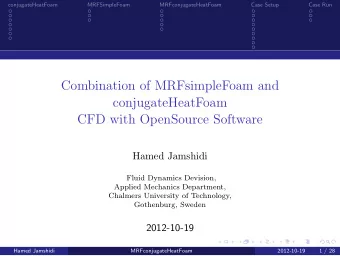 Combination of MRFsimpleFoam and  conjugateHeatFoam  CFD with OpenSource Software  Hamed Jamshidi