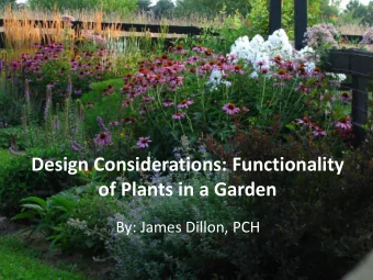 Design Considerations: Functionality  of Plants in a Garden  By: James Dillon, PCH  Todays