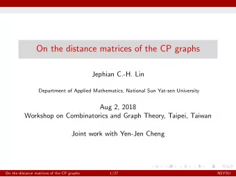 On the distance matrices of the CP graphs  Jephian C.-H. Lin  Department of Applied Mathematics,