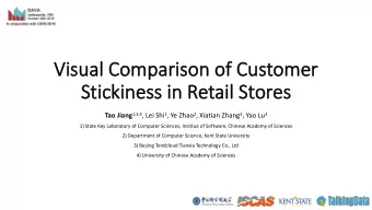Visual Comparison of Customer  Stickiness in Retail Stores Tao Jiang 1,3,4 , Lei Shi 1 , Ye Zhao 2