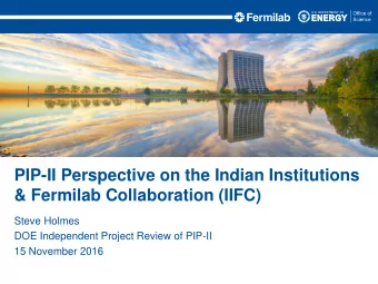PIP-II Perspective on the Indian Institutions  &amp; Fermilab Collaboration (IIFC)  Steve Holmes