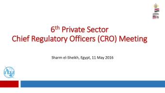 th Priv 6 th  ivate Sector  Chie  ief Regula  latory  ry Offic  icers (CRO) Meetin  ing  Sharm