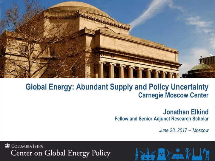 global energy abundant supply and policy uncertainty