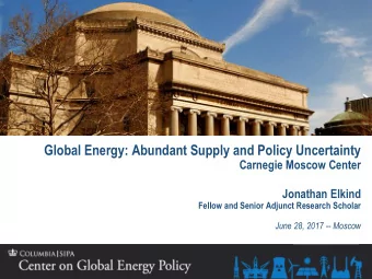 Global Energy: Abundant Supply and Policy Uncertainty Carnegie Moscow Center  Jonathan Elkind
