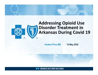 Addressing Opioid Use  Disorder Treatment in Arkansas During Covid 19  Herbert Price MD  18 May