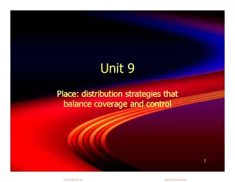 Unit 9  Place: distribution strategies that  Place: distribution strategies that  balance coverage