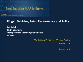 Plug-in Vehicles, Retail Performance and Policy  Eric Cahill  Ph.D. Candidate  Transportation