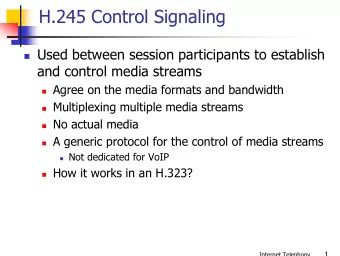 H.245 Control Signaling  Used between session participants to establish  and control media