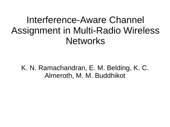 Interference-Aware Channel  Assignment in Multi-Radio Wireless  Networks  K. N. Ramachandran, E. M.