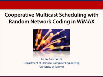 Cooperative Multicast Scheduling with  Random Network Coding in WiMAX Jin Jin, Baochun Li,