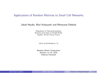 Applications of Random Matrices to Small Cell Networks  Jakob Hoydis, Mari Kobayashi and M